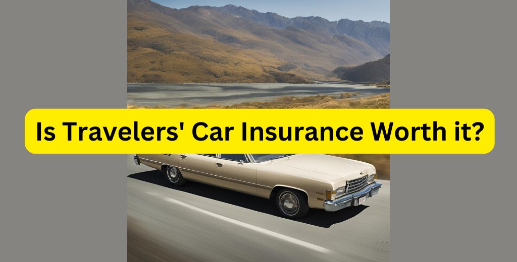 Is Travelers' Car Insurance Worth it?