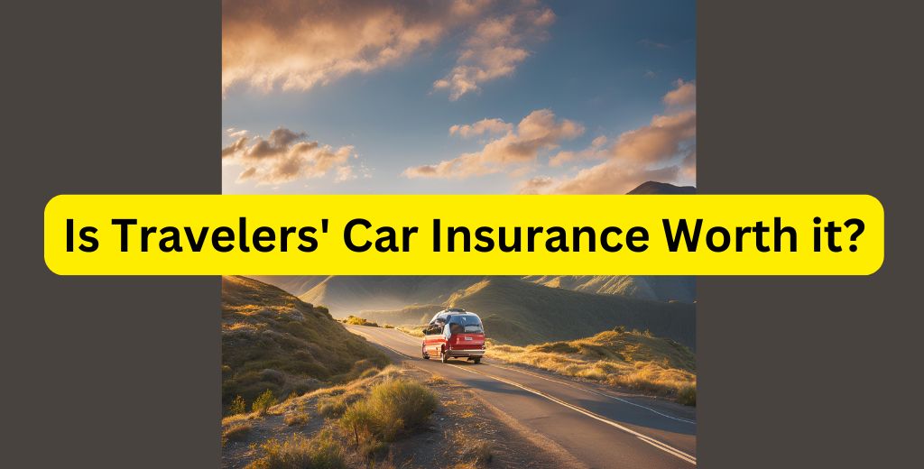 Is Travelers' Car Insurance Worth it?