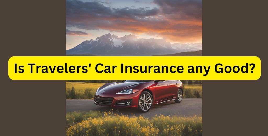 Is Travelers' Car Insurance any Good?