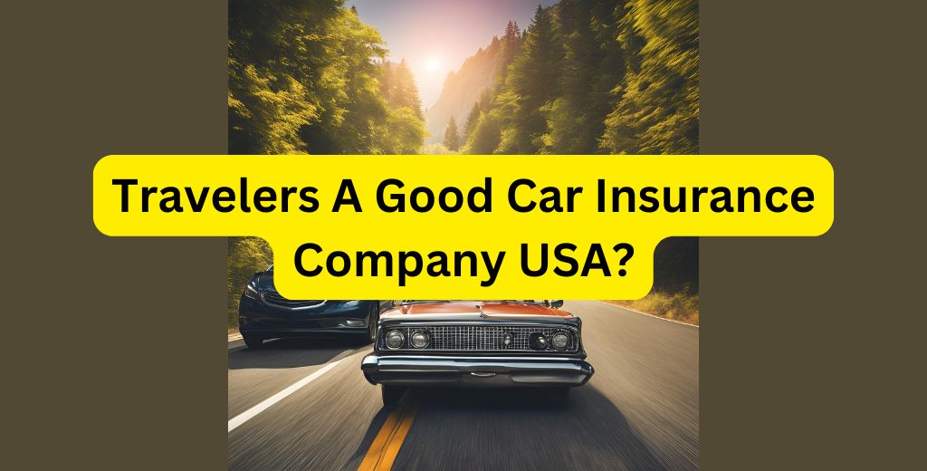 Travelers A Good Car Insurance Company USA?