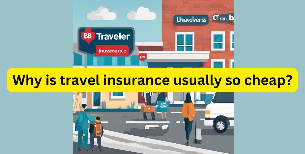 Why is Travel Insurance Usually so Cheap?